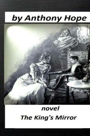 Cover of The king's mirror; NOVEL by Anthony Hope (Illustrated)