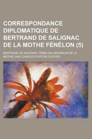 Cover of Correspondance Diplomatique de Bertrand de Salignac de La Mothe Fenelon (5)