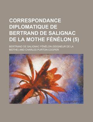 Book cover for Correspondance Diplomatique de Bertrand de Salignac de La Mothe Fenelon (5)