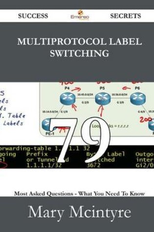 Cover of Multiprotocol Label Switching 79 Success Secrets - 79 Most Asked Questions on Multiprotocol Label Switching - What You Need to Know