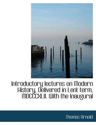 Book cover for Introductory Lectures on Modern History, Delivered in Lent Term, MDCCCXLII. with the Inaugural