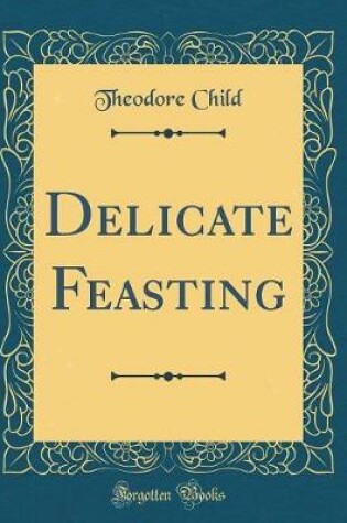 Cover of Delicate Feasting (Classic Reprint)