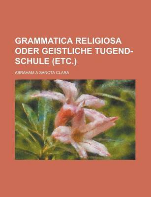 Book cover for Grammatica Religiosa Oder Geistliche Tugend-Schule (Etc.)