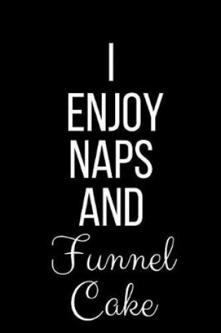 Cover of I Enjoy Naps And Funnel Cake