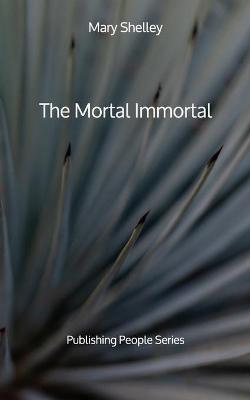 Book cover for The Mortal Immortal - Publishing People Series