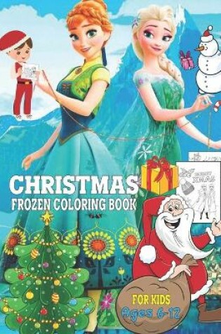 Cover of Christmas Frozen Coloring Book For Kids Ages 6-12