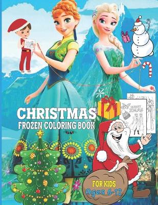 Book cover for Christmas Frozen Coloring Book For Kids Ages 6-12