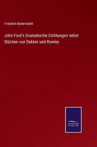 Cover of John Ford's Dramatische Dichtungen nebst Stücken von Dekker und Rowley