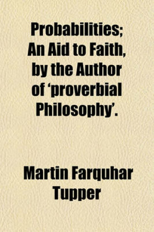 Cover of Probabilities; An Aid to Faith, by the Author of 'Proverbial Philosophy'.