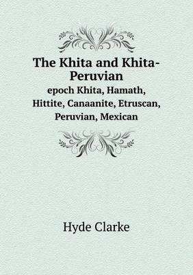 Book cover for The Khita and Khita-Peruvian epoch Khita, Hamath, Hittite, Canaanite, Etruscan, Peruvian, Mexican