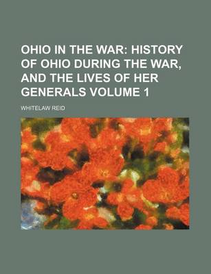 Book cover for Ohio in the War Volume 1; History of Ohio During the War, and the Lives of Her Generals