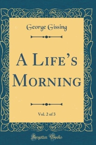 Cover of A Lifes Morning, Vol. 2 of 3 (Classic Reprint)