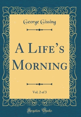 Book cover for A Lifes Morning, Vol. 2 of 3 (Classic Reprint)