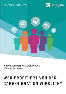 Book cover for Wer profitiert von der Care-Migration wirklich? Privathaushalte als Arbeitsplatz fur Migrantinnen