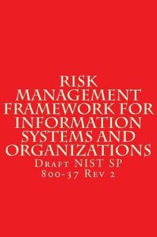 Cover of Risk Management Framework for Information Systems and Organizations