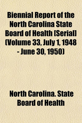 Book cover for Biennial Report of the North Carolina State Board of Health [Serial] (Volume 33, July 1, 1948 - June 30, 1950)