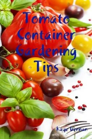Cover of Tomato Container Gardening Tips