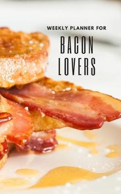 Book cover for Weekly Planner for Bacon Lovers