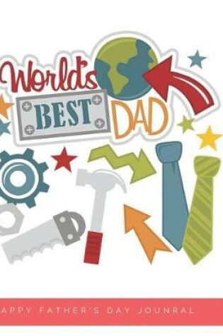 Cover of World's Best Dad Happy Father's Day Journal