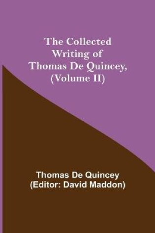 Cover of The Collected Writing of Thomas De Quincey, (Volume II)