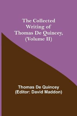 Book cover for The Collected Writing of Thomas De Quincey, (Volume II)