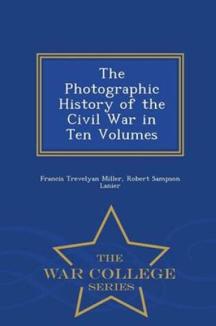 Cover of The Photographic History of the Civil War in Ten Volumes - War College Series