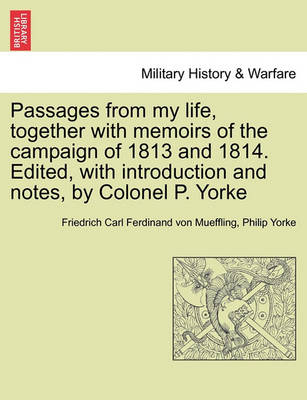 Book cover for Passages from My Life, Together with Memoirs of the Campaign of 1813 and 1814. Edited, with Introduction and Notes, by Colonel P. Yorke