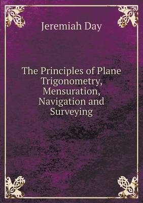 Book cover for The Principles of Plane Trigonometry, Mensuration, Navigation and Surveying