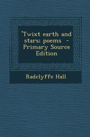 Cover of 'Twixt Earth and Stars; Poems - Primary Source Edition