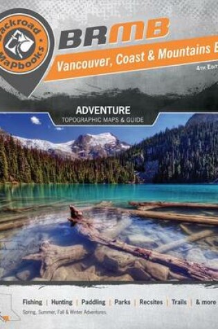 Cover of Backroad Mapbook: Vancouver, Coast & Mountains BC, Third Edition
