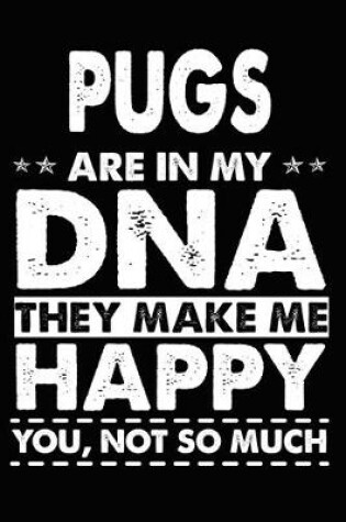 Cover of Pugs Are In My DNA They Make Me Happy You, Not So Much