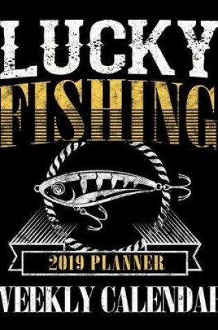 Cover of Lucky Fishing 2019 Planner Weekly Calendar