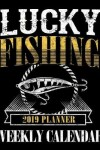 Book cover for Lucky Fishing 2019 Planner Weekly Calendar