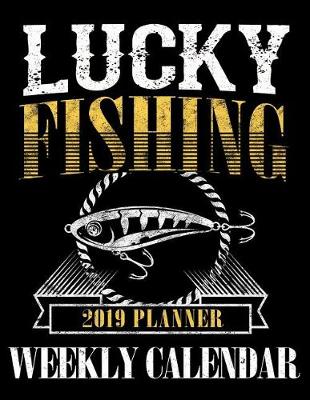 Book cover for Lucky Fishing 2019 Planner Weekly Calendar