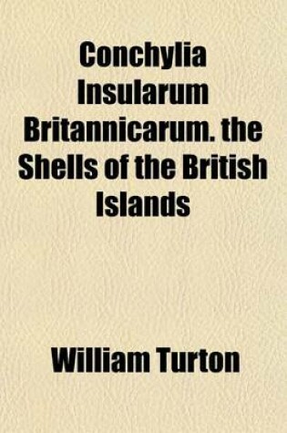 Cover of Conchylia Insularum Britannicarum. the Shells of the British Islands