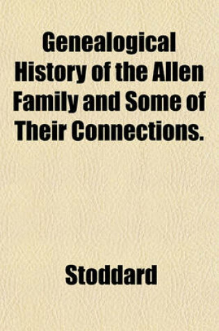 Cover of Genealogical History of the Allen Family and Some of Their Connections.