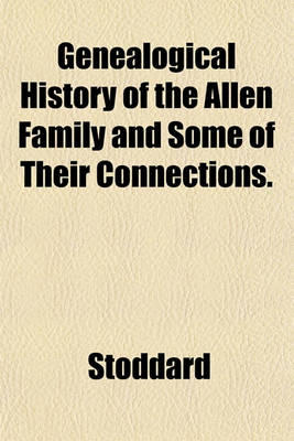 Book cover for Genealogical History of the Allen Family and Some of Their Connections.