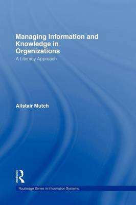 Book cover for Managing Information and Knowledge in Organizations: A Literacy Approach. Routledge Series in Information Systems.