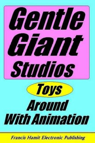 Cover of Gentle Giant Studios Toys Around with Animation