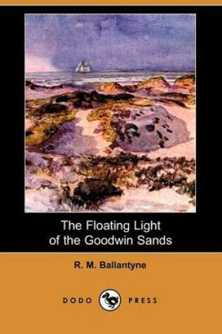 Cover of The Floating Light of the Goodwin Sands (Dodo Press)