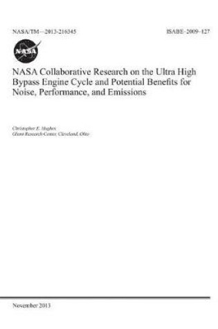 Cover of NASA Collaborative Research on the Ultra High Bypass Engine Cycle and Potential Benefits for Noise, Performance, and Emissions