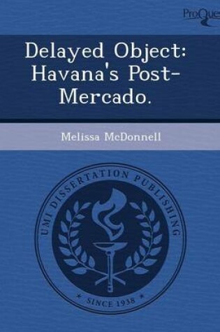 Cover of Delayed Object: Havana's Post-Mercado