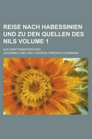 Cover of Reise Nach Habessinien Und Zu Den Quellen Des Nils; Aus Dem Franzosischen Volume 1