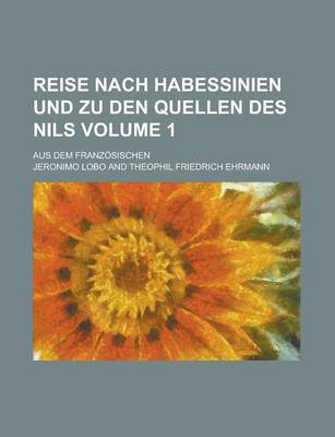 Book cover for Reise Nach Habessinien Und Zu Den Quellen Des Nils; Aus Dem Franzosischen Volume 1