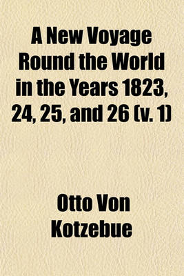 Book cover for A New Voyage Round the World in the Years 1823, 24, 25, and 26 (V. 1)