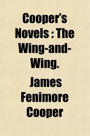 Cover of Cooper's Novels Volume 21; The Wing-And-Wing