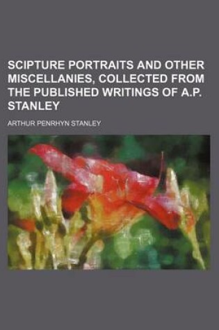 Cover of Scipture Portraits and Other Miscellanies, Collected from the Published Writings of A.P. Stanley
