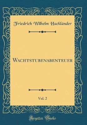 Book cover for Wachtstubenabenteuer, Vol. 2 (Classic Reprint)