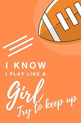 Book cover for I Know I Play Like A Girl. Try To Keep Up