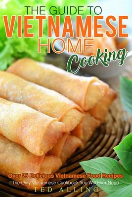 Book cover for The Guide to Vietnamese Home Cooking - Over 25 Delicious Vietnamese Food Recipes